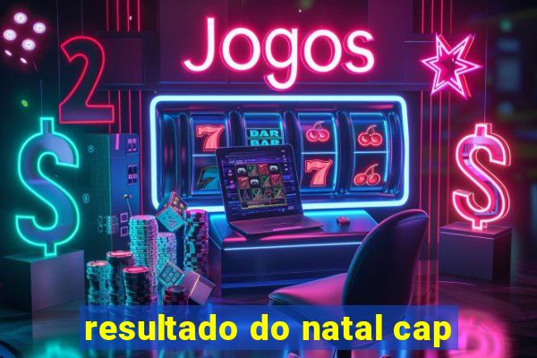 resultado do natal cap